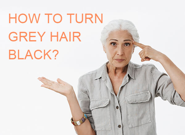 How to turn grey hair black