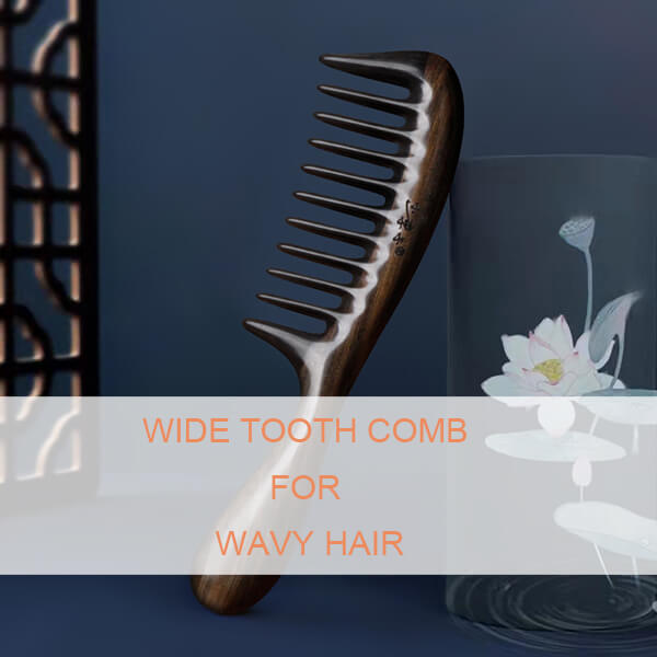 wide tooth comb for wavy hair